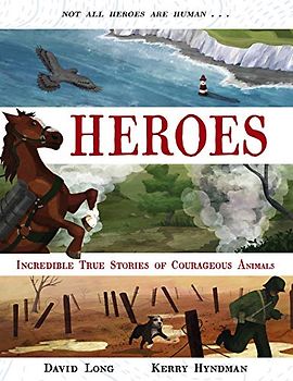 Heroes: Incredible true stories of courageous animals: 1