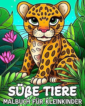 Su¿ße Tiere Malbuch fu¿r Kleinkinder: 100 niedliche Ausmalbilder, tolles Malbuch für Kinder ab 2 Jahren