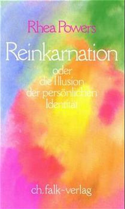 Reinkarnation. Oder die Illusion der persönlichen Identität