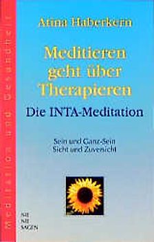 Meditieren geht über Therapieren - Die INTA-Meditation