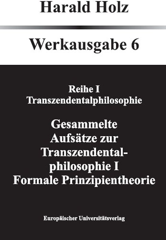 Bd. 6 Gesammelte Aufsätze zur Transzendentalphilosophie I; Formale Prinzipientheorie