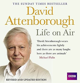 David Attenborough Life On Air: Memoirs Of A Broadcaster