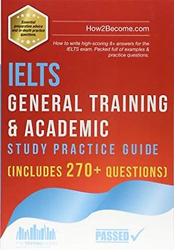 IELTS General Training & Academic Study Practice Guide: The ULTIMATE test preparation revision workbook covering the listening, reading, writing and ... Test System (IELTS). (Testing Series)