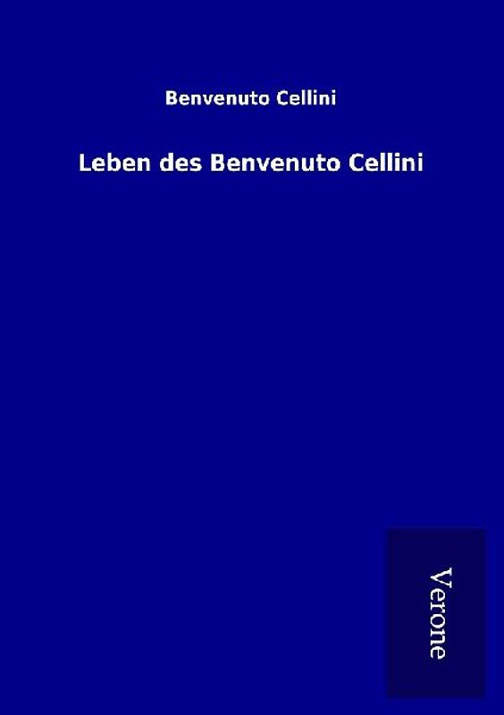 Leben des Benvenuto Cellini