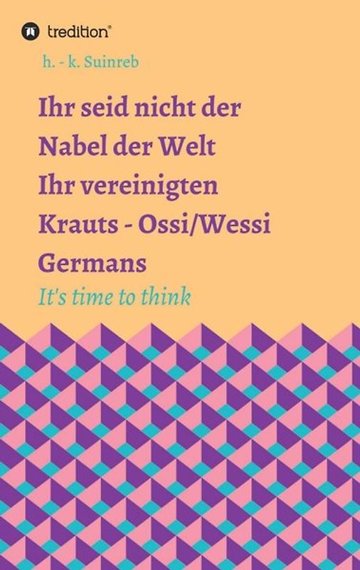 Ihr seid nicht der Nabel der Welt Ihr vereinigten Krauts - Ossi/Wessi Germans