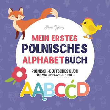 Mein erstes polnisches Alphabet Buch. Polnisch-deutsches Buch für zweisprachige Kinder: Lustiges und künstlerisches polnisch-deutsches Bilderbuch für ... zweisprachige Bücher, Band 2)