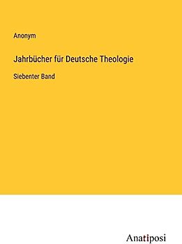 Jahrbücher für Deutsche Theologie: Siebenter Band