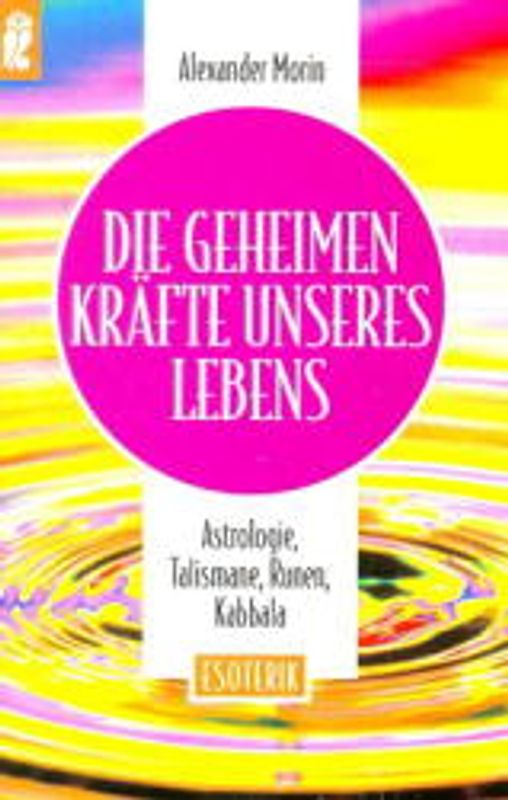 Die geheimen Kräfte unseres Lebens. Astrologie, Talismane, Runen, Kabbala