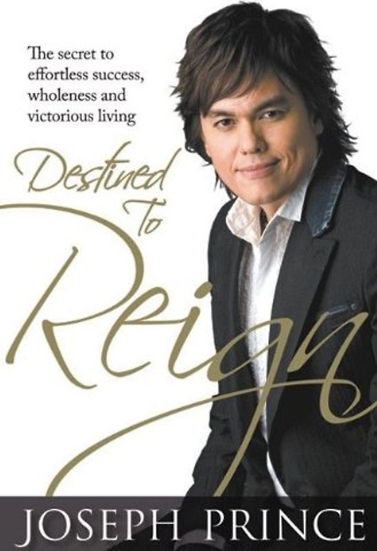 Destined to Reign: The Secret to Effortless Success, Wholeness and Victorious Living - Joseph Prince