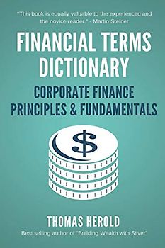 Financial Terms Dictionary - Corporate Finance Principles & Fundamentals (Financial Dictionary)