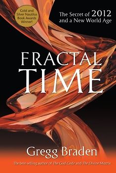 Fractal Time: The Secret of 2012 and a New World Age - Gregg Braden