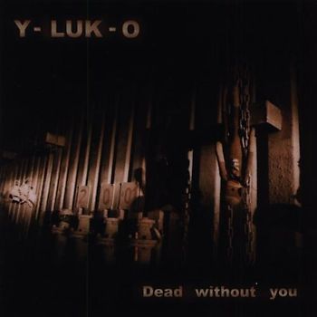 Y-Luk-O - Dead Without You