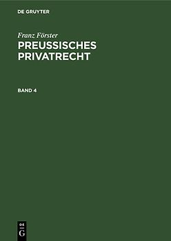 Franz Förster: Preußisches Privatrecht / Franz Förster: Preußisches Privatrecht. Band 4