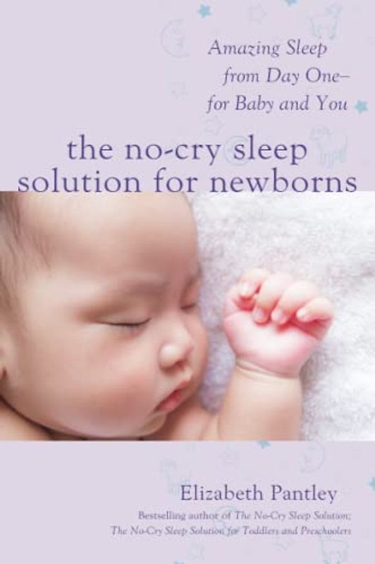 The No-Cry Sleep Solution for Newborns: Amazing Sleep from Day One - for Baby and You