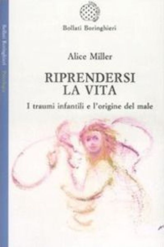 Riprendersi la vita. I traumi infantili e l'origine del male