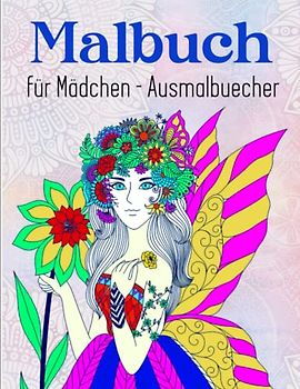 Malbuch für Mädchen - Ausmalbuecher: Ein perfektes Geschenk für Mädchen um ihrer Kreativität freien Raum zu lassen | Tolles Geschenk Für Alle