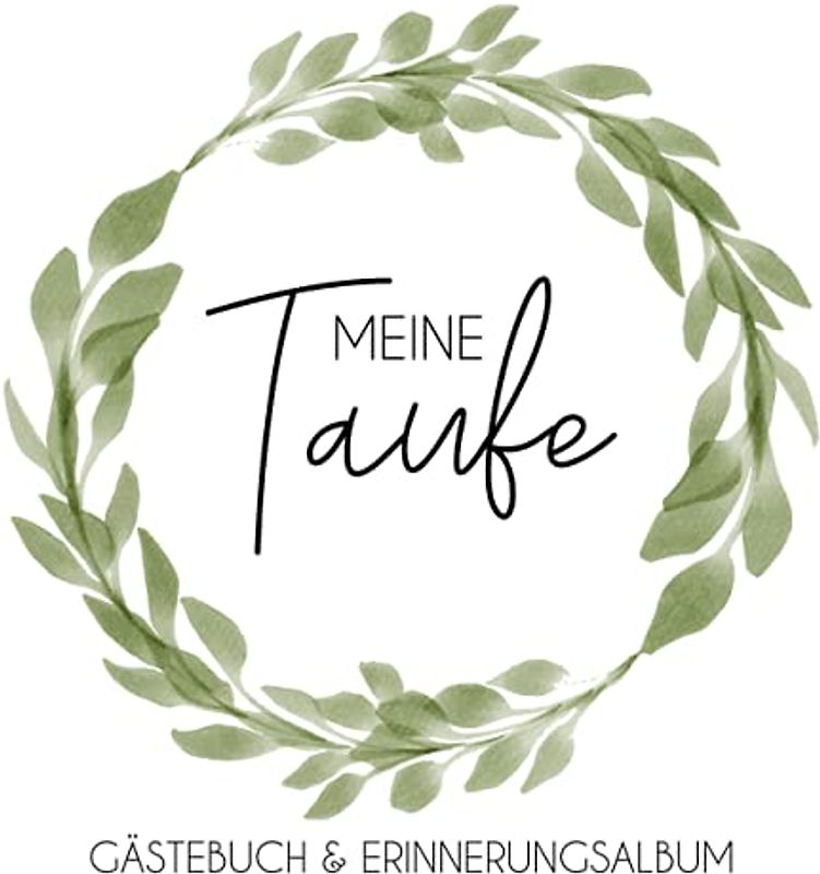 Meine Taufe: Personalisiertes Gästebuch mit Fragen & Erinnerungsalbum zur Taufe, 100 Seiten, grüner Blätterkranz