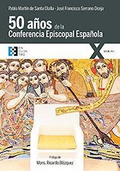 Cincuenta años de la Conferencia Episcopal Española : historia de un ejercicio de colegialidad