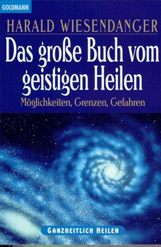 Das grosse Buch vom geistigen Heilen. Möglichkeiten, Grenzen, Gefahren