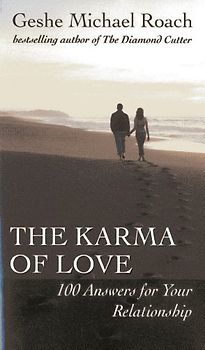 The Karma of Love: 100 Answers for Your Relationship, from the Ancient Wisdom of Tibet - Roach, Geshe Michael