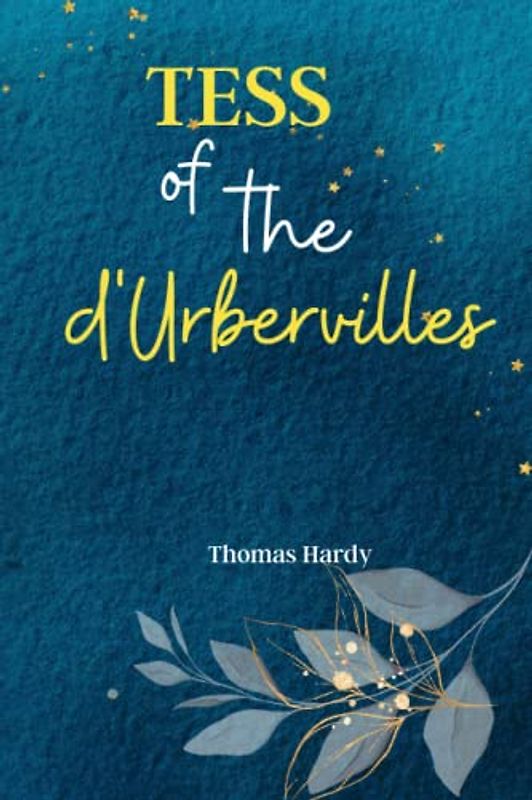 Tess of the d'Urbervilles: Uncover the Tragic Fate of a Woman's Life in 'Tess of the d'Urbervilles': A Classic Tale of Love, Betrayal, and the Struggle for Social Justice