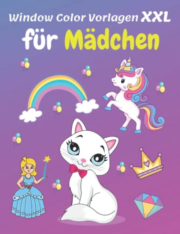 Window Color Vorlagen XXL: Über 105 liebevoll gestaltete und abwechslungsreiche motive Für Mädchen ab 5 Jahren | Einhorn, Meerjungfrau, Prinzessin, ... Wiederverwendbar | Malschablonen für Kinder