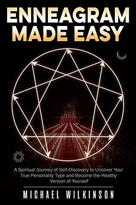 Enneagram Made Easy: A Spiritual Journey of Self-Discovery to Uncover Your True Personality Type and Become the Healthy Version of Yourself