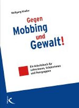 Gegen Mobbing und Gewalt. Ein Arbeitsbuch für Lehrerinnen, Schülerinnen und Peergruppen
