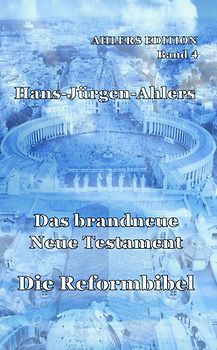 Das brandneue Neue Testament - Die Reformbibel