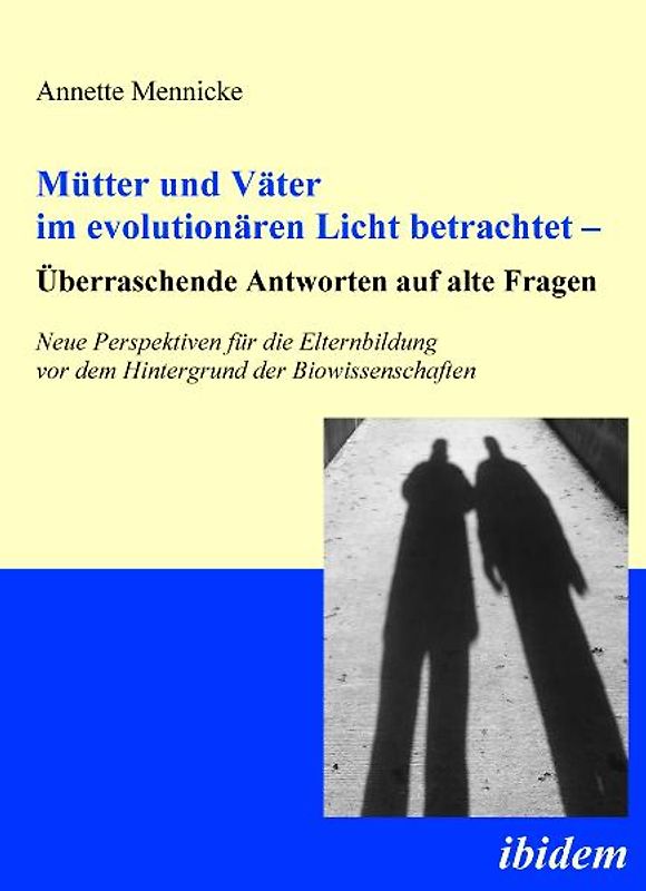 Mütter und Väter im evolutionären Licht betrachtet – Überraschende Antworten auf alte Fragen