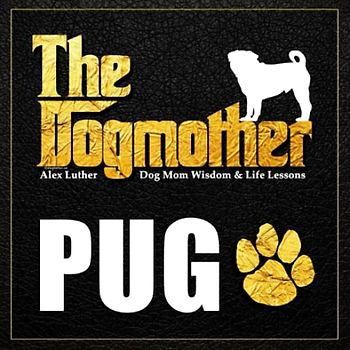 The Dogmother: Pug: (Dog Mom Wisdom & Life Lessons)