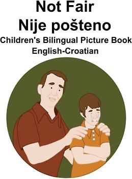 English-Croatian Not Fair / Nije pošteno Children's Bilingual Picture Book