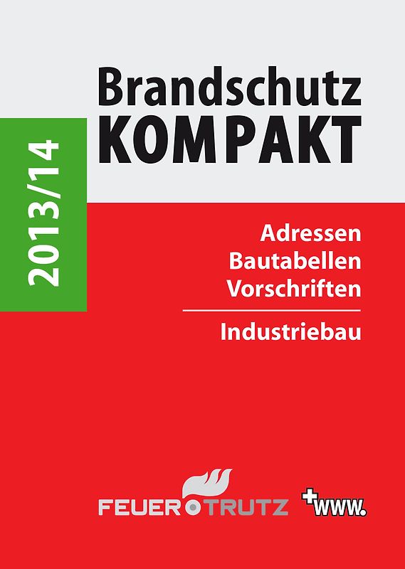 Brandschutz Kompakt 2013/14. Adressen - Bautabellen - Vorschriften / Industriebau