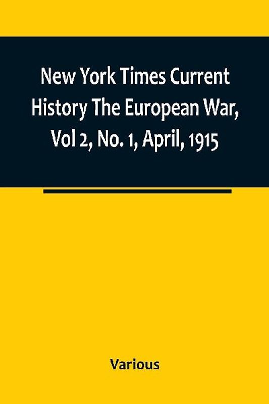 New York Times Current History The European War, Vol 2, No. 1, April, 1915 ; April-September, 1915