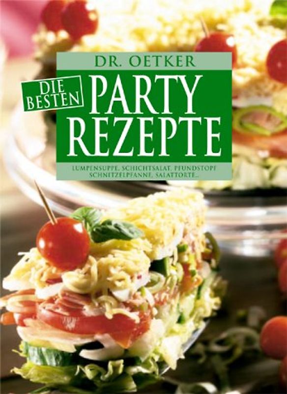 Die besten Partyrezepte. Lumpensuppe, Schichtsalat, Pfundstopf, Schnitzelpfanne, Salattorte, u.a.