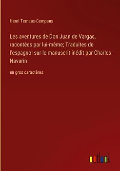 Les aventures de Don Juan de Vargas, racontées par lui-même; Traduites de l'espagnol sur le manuscrit inédit par Charles Navarin