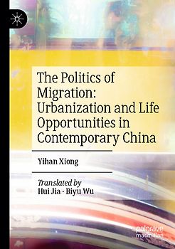 The Politics of Migration: Urbanization and Life Opportunities in Contemporary China