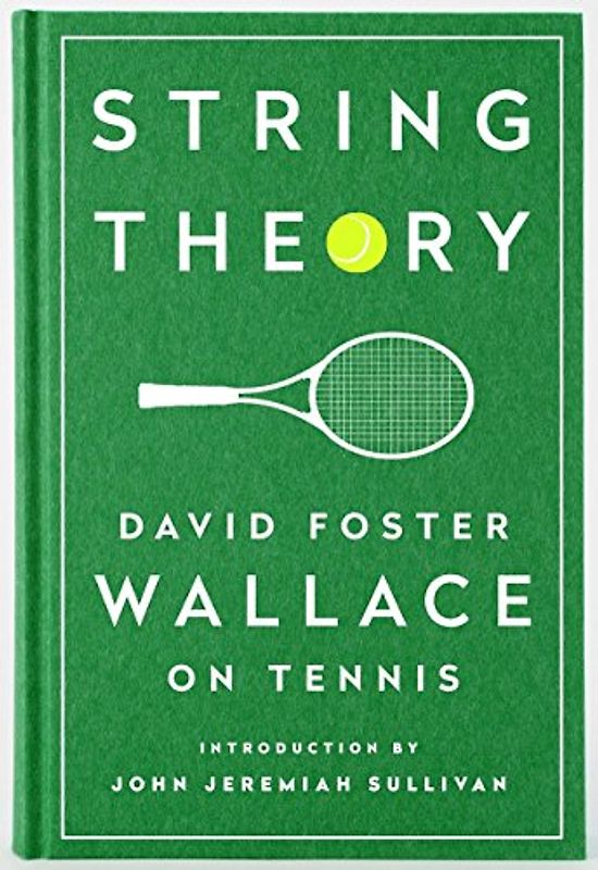 String Theory: David Foster Wallace on Tennis: A Library of America Special Publication