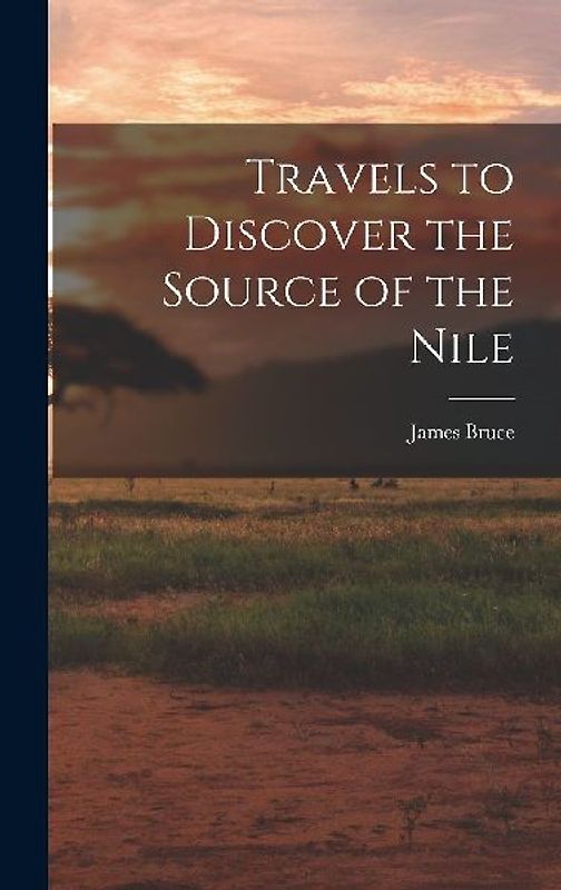 Travels to Discover the Source of the Nile