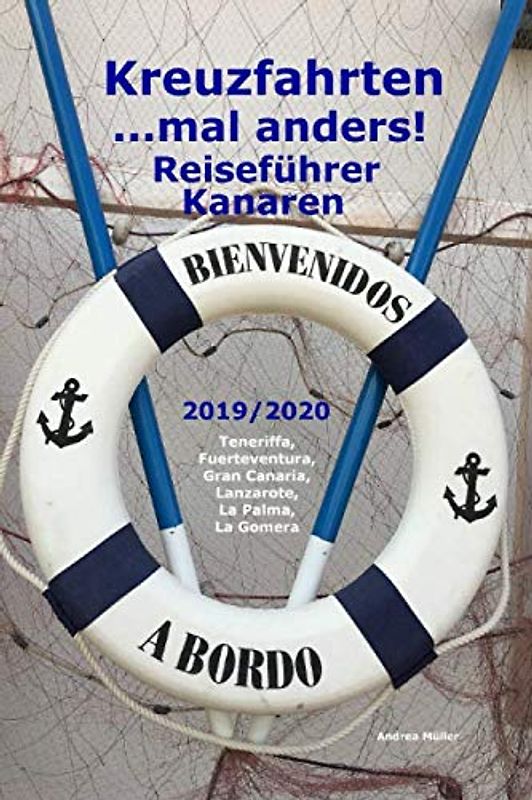 Kreuzfahrten ..mal anders! Reiseführer Kanaren 2019/2020: Teneriffa, Fuerteventura, Gran Canaria, Lanzarote, La Palma, La Gomera