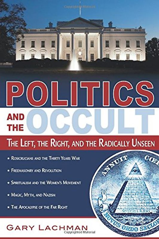 Politics and the Occult: The Left, the Right, and the Radically Unseen - Gary Lachman