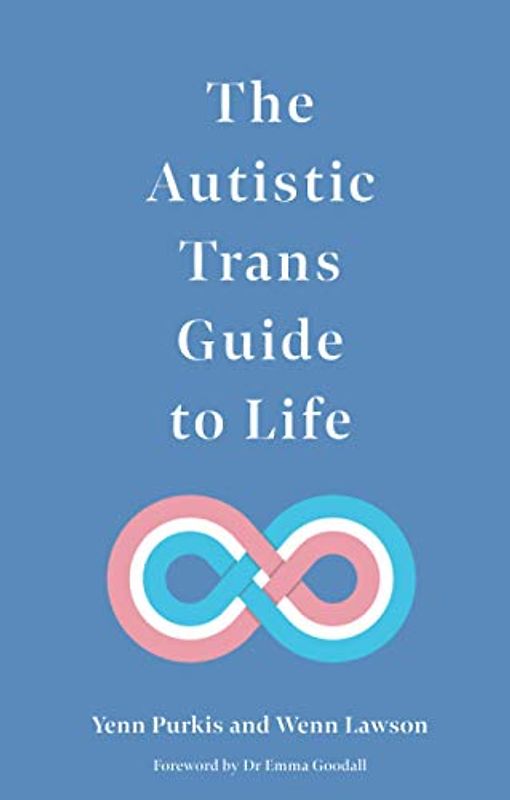 The Autistic Trans Guide to Life