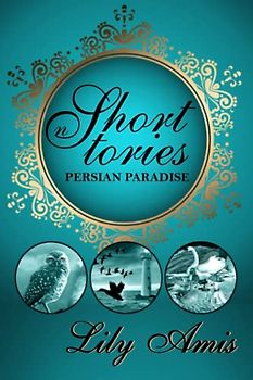 Lily Amis Short Stories: The Persian Paradise