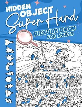 Hidden Object Super Hard Picture Book For Adults: Seek and Find Brain Puzzles Game - Fun Difficult Spy, Spot With 25 Pictures Inside | Perfect Gift For Special Occasions