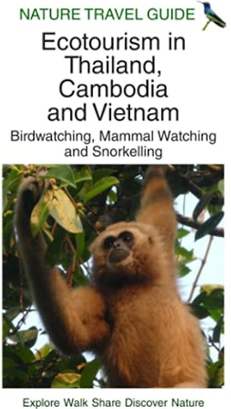 Ecotourism in Thailand, Cambodia and Vietnam: Birdwatching, Mammal Watching and Snorkelling (Nature Travel Guide Series)
