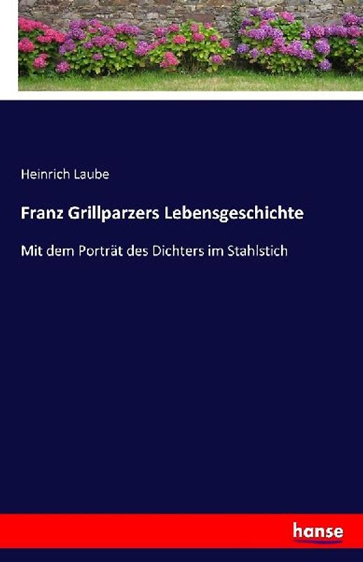 Franz Grillparzers Lebensgeschichte