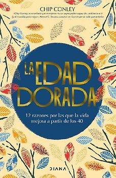 La Edad Dorada: 12 Razones Por Las Que La Vida Mejora a Partir de Los 40 / Learning to Love Midlife