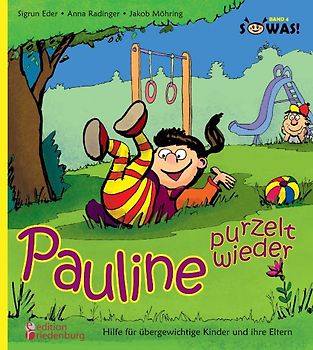 Pauline purzelt wieder - Hilfe für übergewichtige Kinder und ihre Eltern