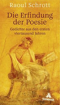 Die Erfindung der Poesie. Gedichte aus den ersten viertausend Jahren