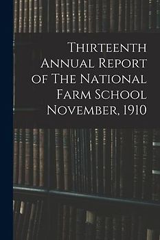Thirteenth Annual Report of The National Farm School November, 1910